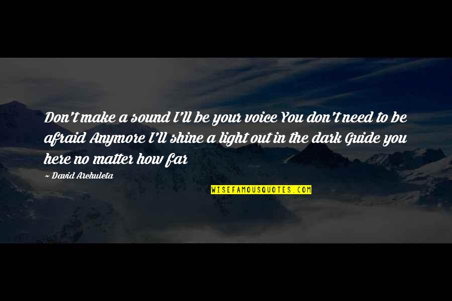 Shine In The Dark Quotes By David Archuleta: Don't make a sound I'll be your voice Shine In The Dark Quotes By David Archuleta: Don't make a sound I'll be your voice