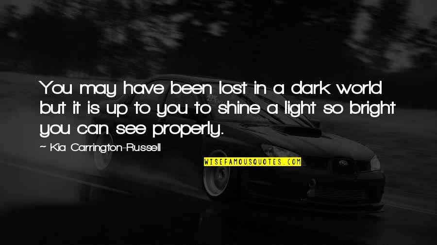 Shine In The Dark Quotes By Kia Carrington-Russell: You may have been lost in a dark Shine In The Dark Quotes By Kia Carrington-Russell: You may have been lost in a dark