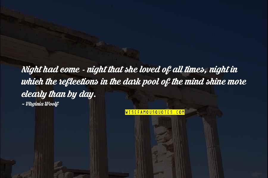 Shine In The Dark Quotes By Virginia Woolf: Night had come - night that she loved Shine In The Dark Quotes By Virginia Woolf: Night had come - night that she loved