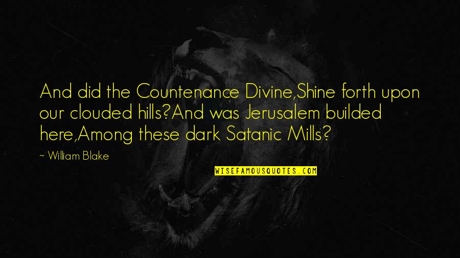 Shine In The Dark Quotes By William Blake: And did the Countenance Divine,Shine forth upon our Shine In The Dark Quotes By William Blake: And did the Countenance Divine,Shine forth upon our