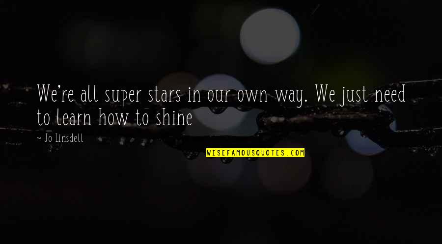 Shine In Your Own Way Quotes By Jo Linsdell: We're all super stars in our own way.