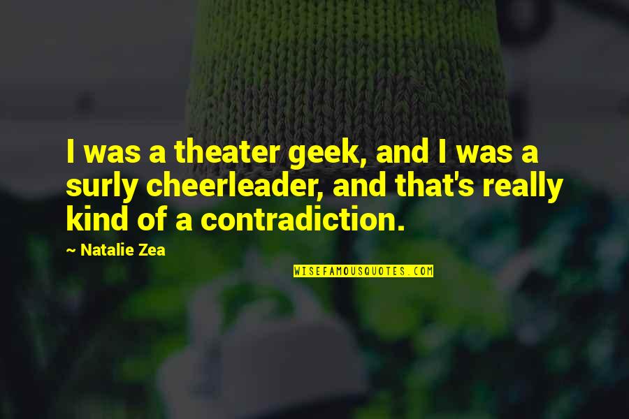 Shine Like A Pearl Quotes By Natalie Zea: I was a theater geek, and I was Shine Like A Pearl Quotes By Natalie Zea: I was a theater geek, and I was