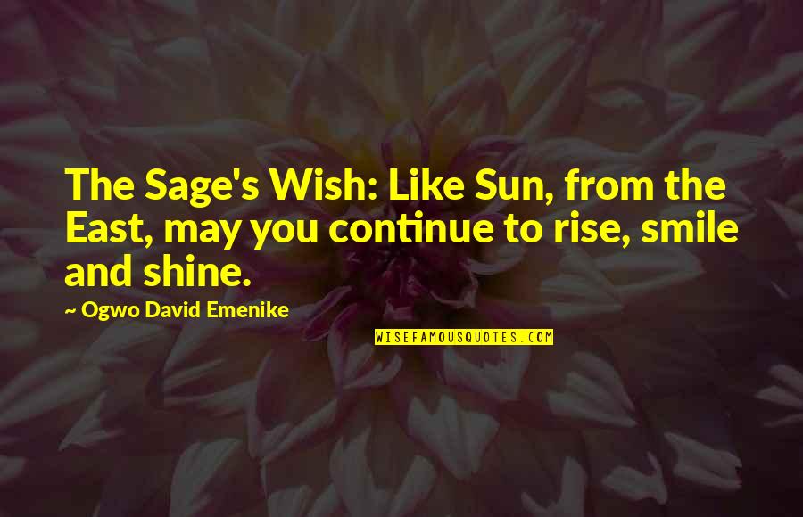 Shine Like A Sun Quotes By Ogwo David Emenike: The Sage's Wish: Like Sun, from the East,