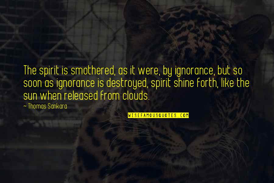 Shine Like A Sun Quotes By Thomas Sankara: The spirit is smothered, as it were, by