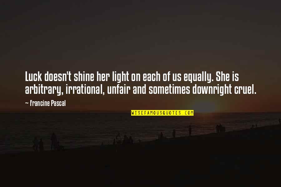 Shine On Quotes By Francine Pascal: Luck doesn't shine her light on each of
