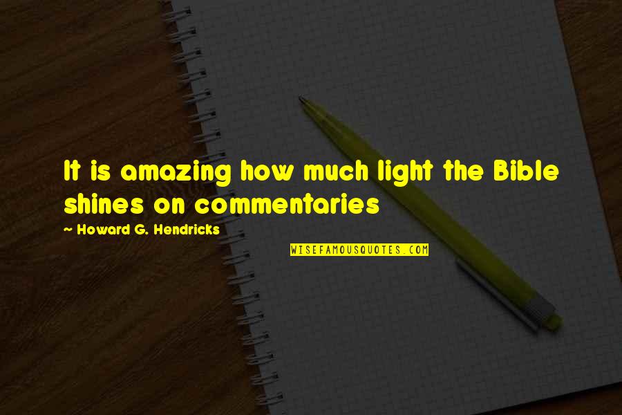 Shine On Quotes By Howard G. Hendricks: It is amazing how much light the Bible