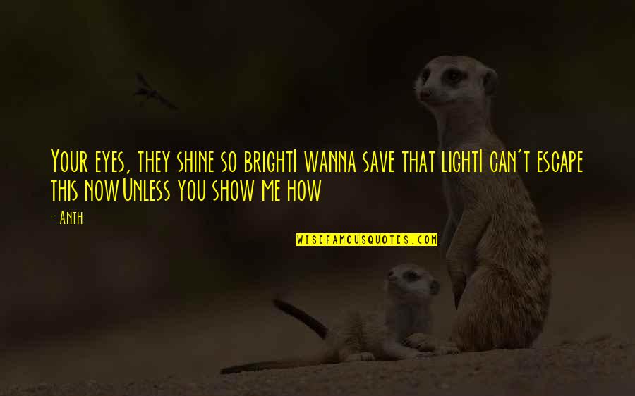 Shine So Bright Quotes By Anth: Your eyes, they shine so brightI wanna save Shine So Bright Quotes By Anth: Your eyes, they shine so brightI wanna save