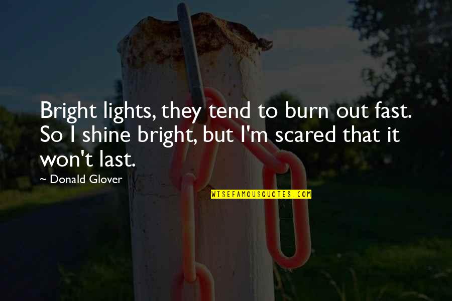 Shine So Bright Quotes By Donald Glover: Bright lights, they tend to burn out fast.