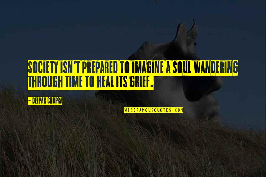 Shine Your Light On The World Quotes By Deepak Chopra: Society isn't prepared to imagine a soul wandering