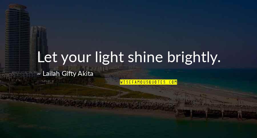Shine Your Light Quotes By Lailah Gifty Akita: Let your light shine brightly.