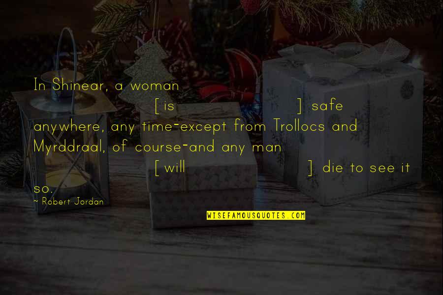 Shinear Quotes By Robert Jordan: In Shinear, a woman [is] safe anywhere, any