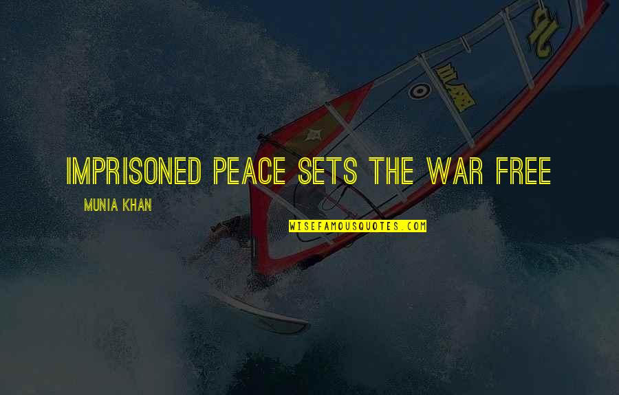 Shined Quotes By Munia Khan: Imprisoned peace sets the war free