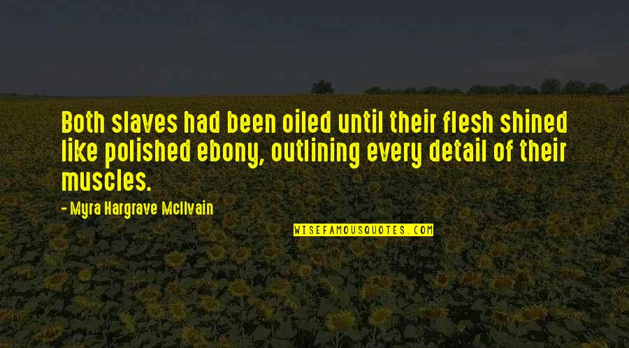 Shined Quotes By Myra Hargrave McIlvain: Both slaves had been oiled until their flesh