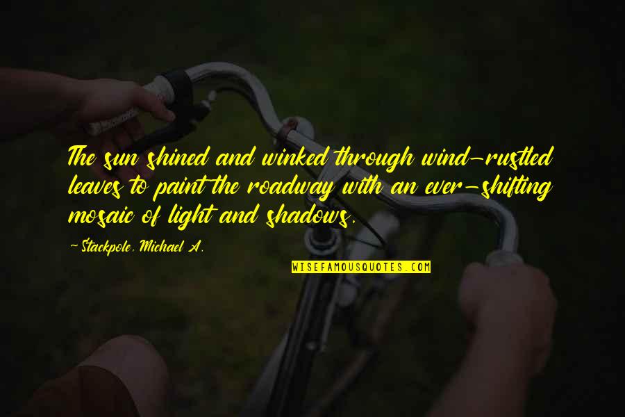 Shined Quotes By Stackpole, Michael A.: The sun shined and winked through wind-rustled leaves