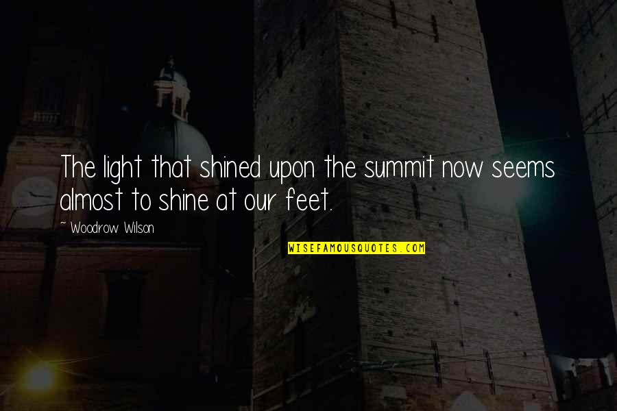 Shined Quotes By Woodrow Wilson: The light that shined upon the summit now