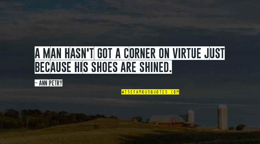 Shined Up Quotes By Ann Petry: A man hasn't got a corner on virtue
