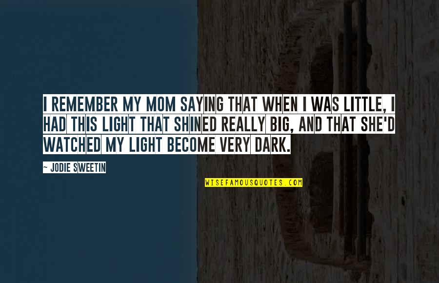 Shined Up Quotes By Jodie Sweetin: I remember my mom saying that when I