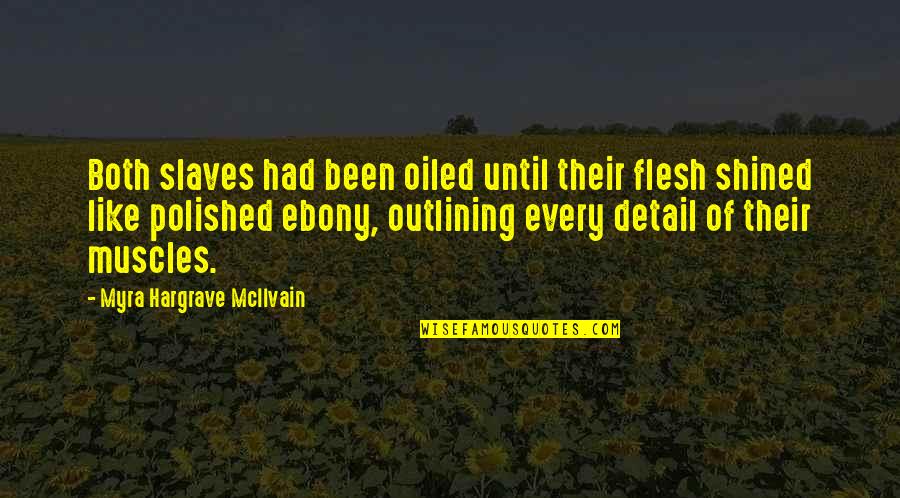 Shined Up Quotes By Myra Hargrave McIlvain: Both slaves had been oiled until their flesh