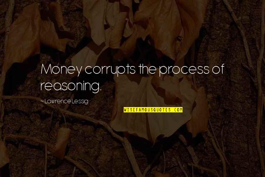 Shinedown Monsters Quotes By Lawrence Lessig: Money corrupts the process of reasoning. Shinedown Monsters Quotes By Lawrence Lessig: Money corrupts the process of reasoning.