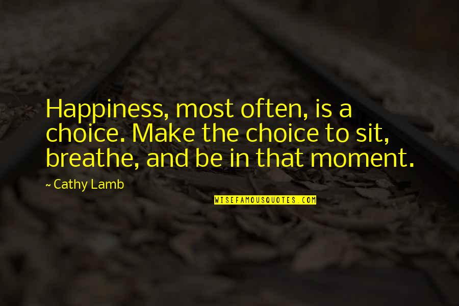 Shinee Onew Quotes By Cathy Lamb: Happiness, most often, is a choice. Make the Shinee Onew Quotes By Cathy Lamb: Happiness, most often, is a choice. Make the