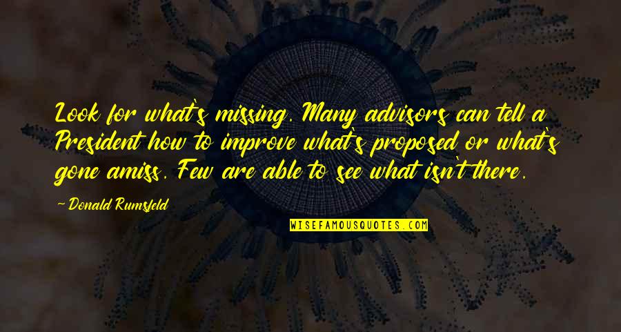Shinee Onew Quotes By Donald Rumsfeld: Look for what's missing. Many advisors can tell Shinee Onew Quotes By Donald Rumsfeld: Look for what's missing. Many advisors can tell