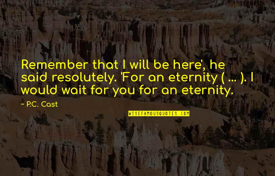 Shinee Onew Quotes By P.C. Cast: Remember that I will be here', he said Shinee Onew Quotes By P.C. Cast: Remember that I will be here', he said