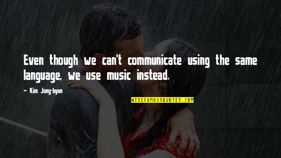 Shinee Quotes By Kim Jong-hyun: Even though we can't communicate using the same