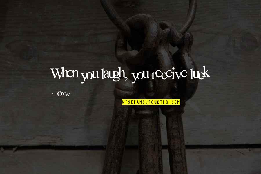 Shinee Quotes By Onew: When you laugh, you receive luck