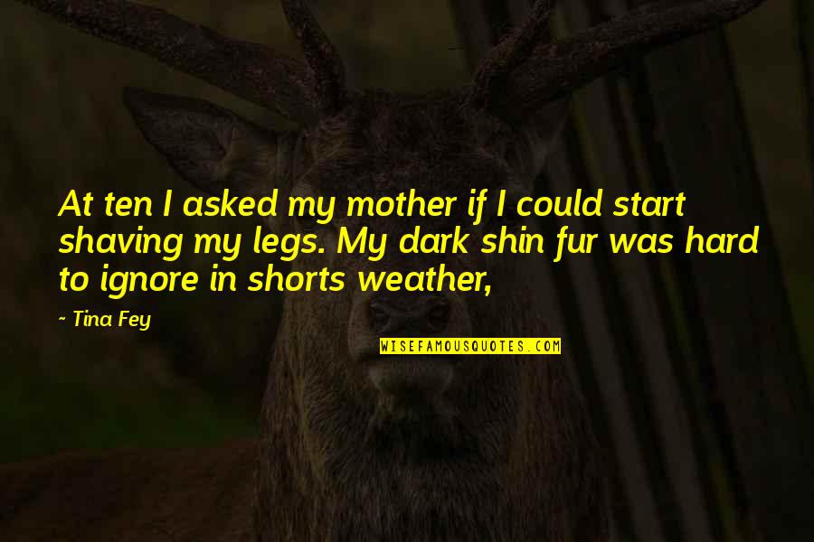 Shin'ei Quotes By Tina Fey: At ten I asked my mother if I