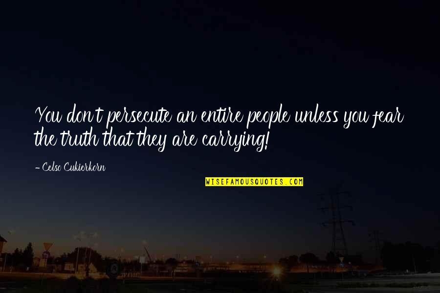 Shineinsight Quotes By Celso Cukierkorn: You don't persecute an entire people unless you