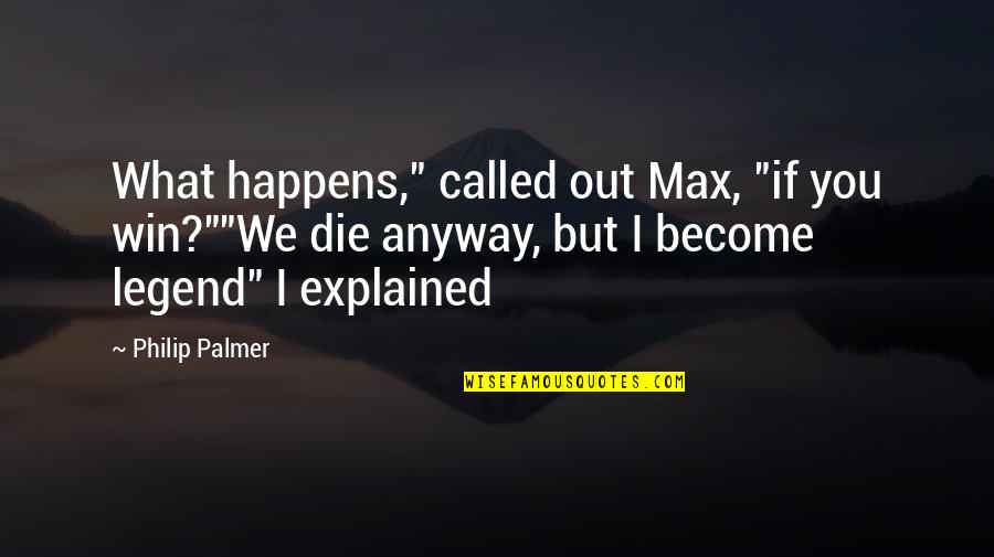 Shinersbayou Quotes By Philip Palmer: What happens," called out Max, "if you win?""We