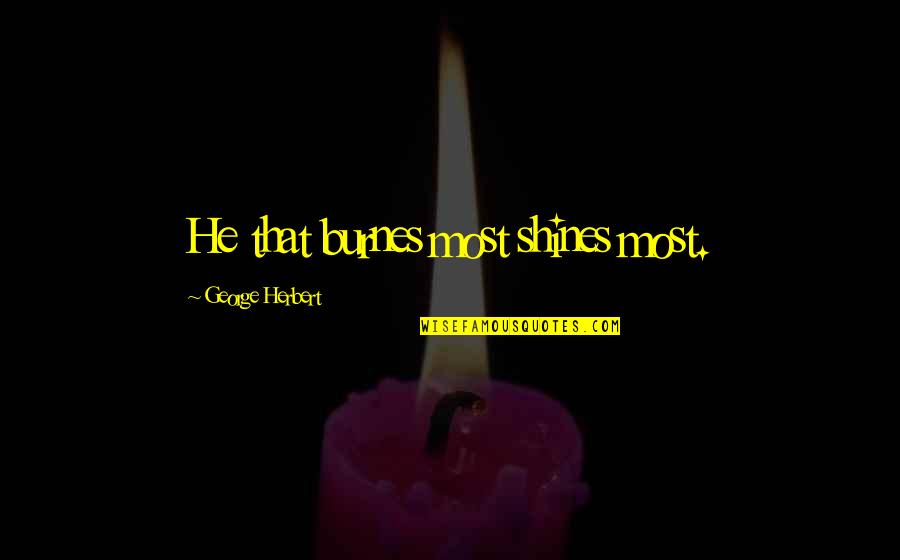 Shines Quotes By George Herbert: He that burnes most shines most.