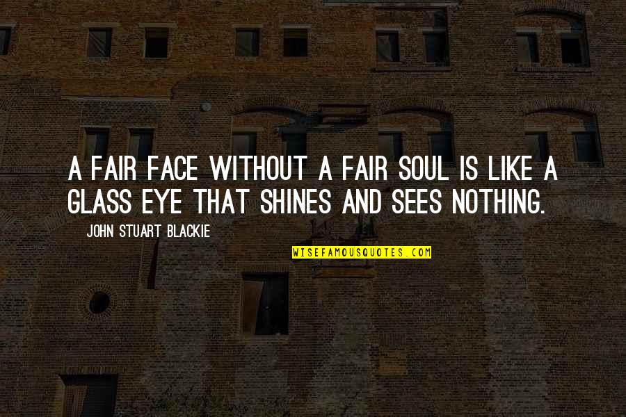 Shines Quotes By John Stuart Blackie: A fair face without a fair soul is