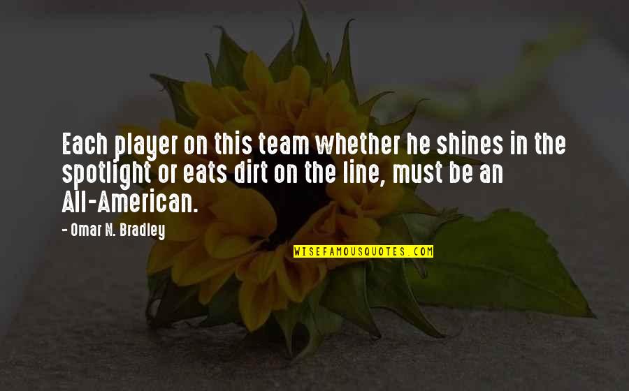 Shines Quotes By Omar N. Bradley: Each player on this team whether he shines