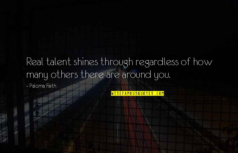 Shines Quotes By Paloma Faith: Real talent shines through regardless of how many