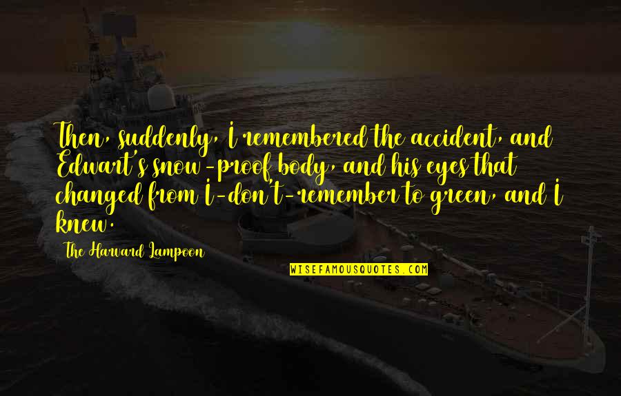 Shinesome Quotes By The Harvard Lampoon: Then, suddenly, I remembered the accident, and Edwart's