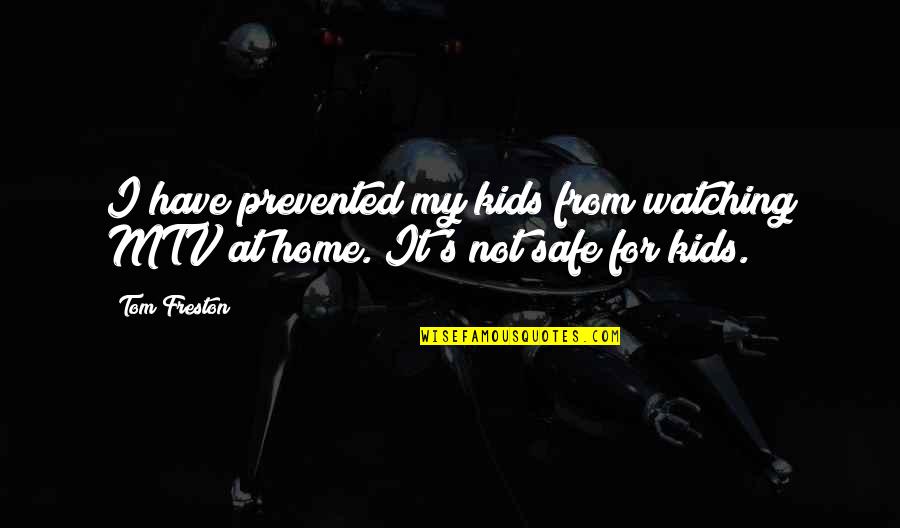Shinesome Quotes By Tom Freston: I have prevented my kids from watching MTV
