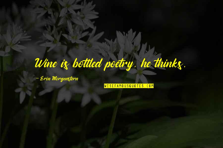 Shinesty Quotes By Erin Morgenstern: Wine is bottled poetry, he thinks.