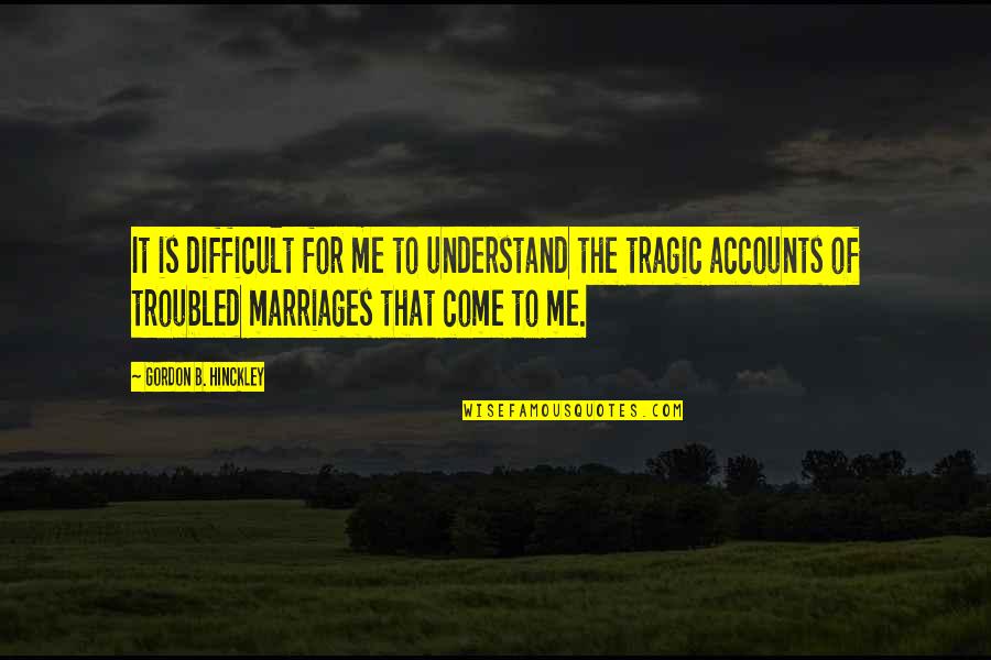 Shinethru Quotes By Gordon B. Hinckley: It is difficult for me to understand the Shinethru Quotes By Gordon B. Hinckley: It is difficult for me to understand the