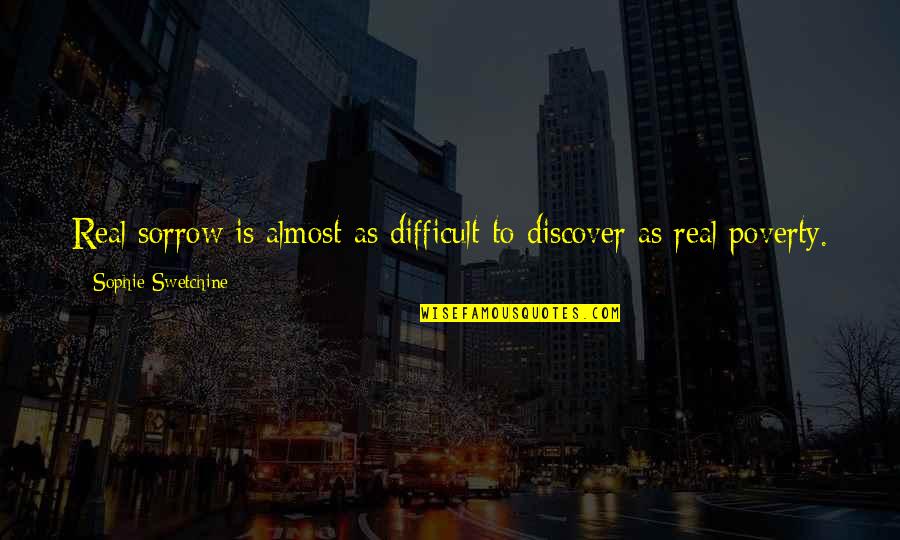 Shinfield Baptist Quotes By Sophie Swetchine: Real sorrow is almost as difficult to discover Shinfield Baptist Quotes By Sophie Swetchine: Real sorrow is almost as difficult to discover