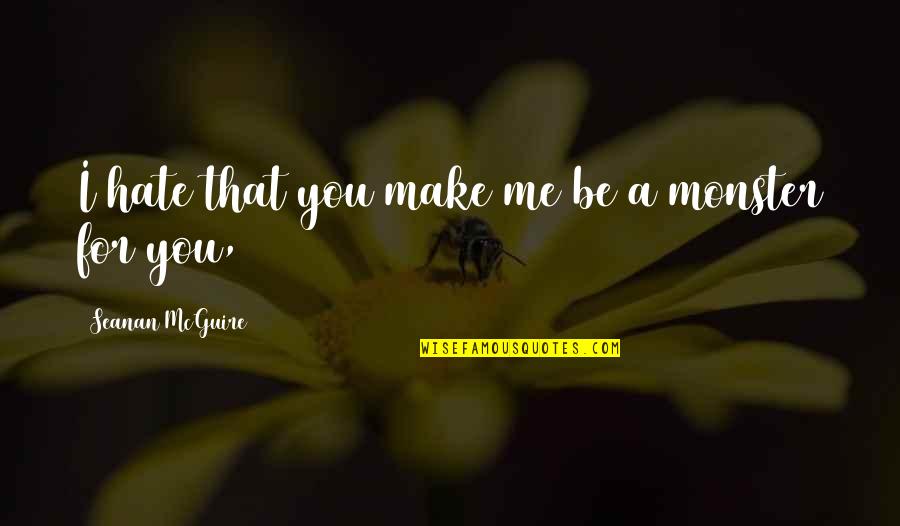 Shingai Javani Quotes By Seanan McGuire: I hate that you make me be a
