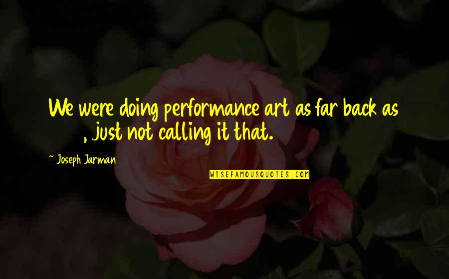 Shingaling Dance Quotes By Joseph Jarman: We were doing performance art as far back