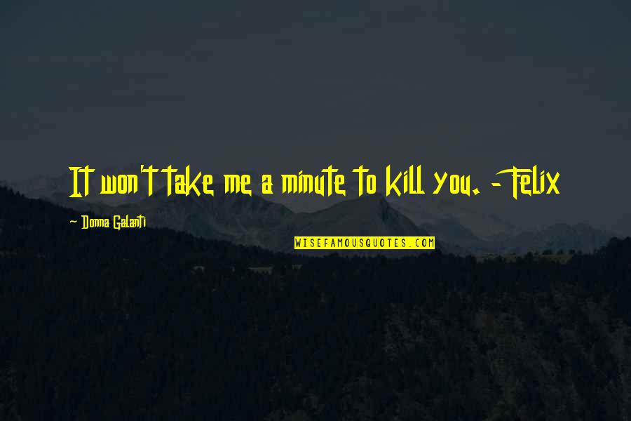 Shingeki No Kyojin Quotes By Donna Galanti: It won't take me a minute to kill Shingeki No Kyojin Quotes By Donna Galanti: It won't take me a minute to kill
