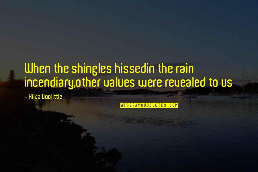 Shingles Quotes By Hilda Doolittle: When the shingles hissedin the rain incendiary,other values