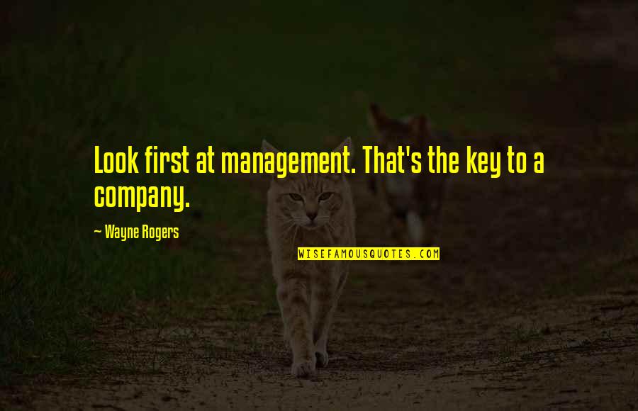 Shingles Quotes By Wayne Rogers: Look first at management. That's the key to