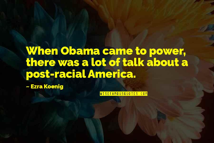 Shingo Quotes By Ezra Koenig: When Obama came to power, there was a