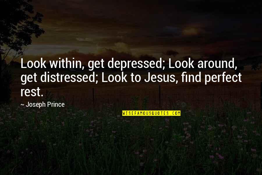 Shingo Quotes By Joseph Prince: Look within, get depressed; Look around, get distressed;