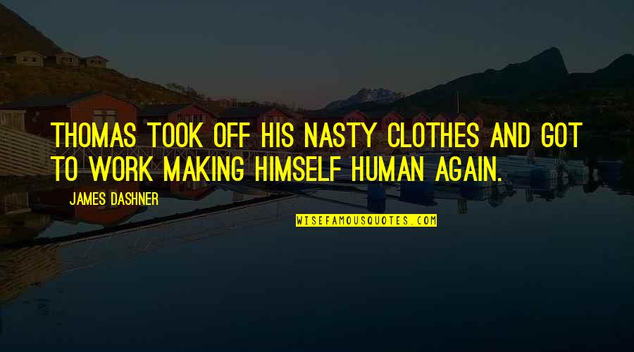 Shingo Shigeo Quotes By James Dashner: Thomas took off his nasty clothes and got