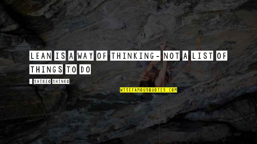 Shingo Shigeo Quotes By Shigeo Shingo: Lean is a way of thinking- not a Shingo Shigeo Quotes By Shigeo Shingo: Lean is a way of thinking- not a