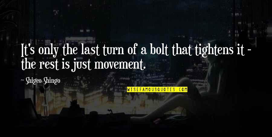 Shingo Shigeo Quotes By Shigeo Shingo: It's only the last turn of a bolt
